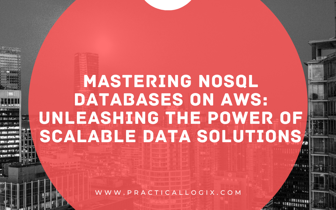 Mastering NoSQL Databases on AWS: Unleashing the Power of Scalable Data Solutions