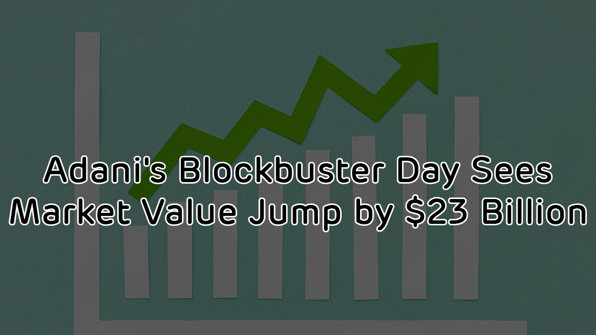 Adani’s Blockbuster Day Sees Market Value Jump by $23 Billion