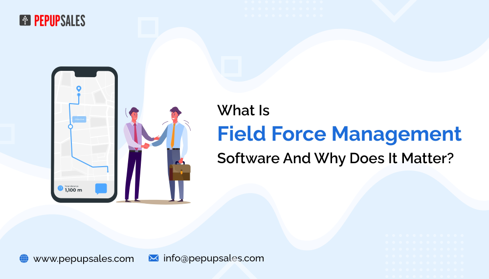 What Is Field Force Management Software And Why Does It Matter?