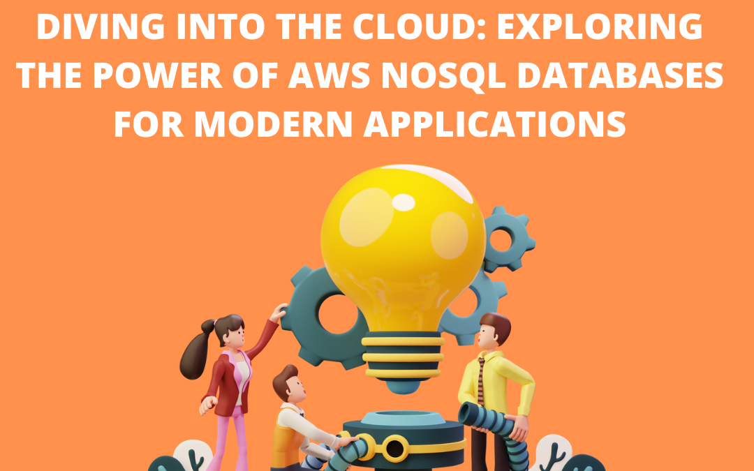 Exploring the Power of AWS NoSQL Databases for Modern Applications