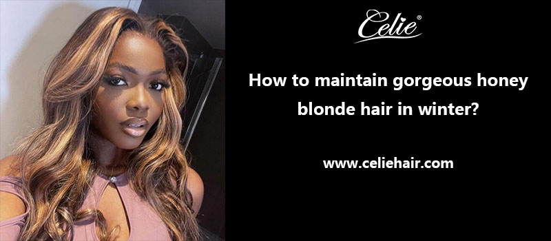How to maintain gorgeous honey blonde hair in winter?