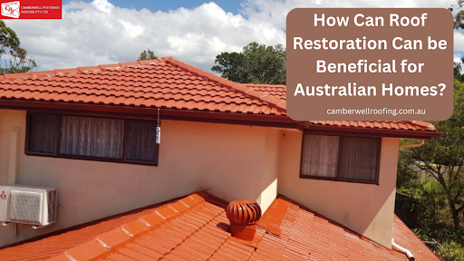How Can Roof Restoration Can be Beneficial for Australian Homes