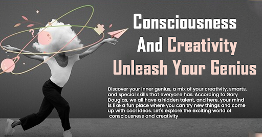Consciousness and Creativity: Unleash Your Genius