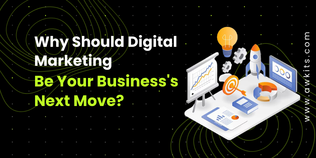 Why Should Digital Marketing Be Your Business’s Next Move?