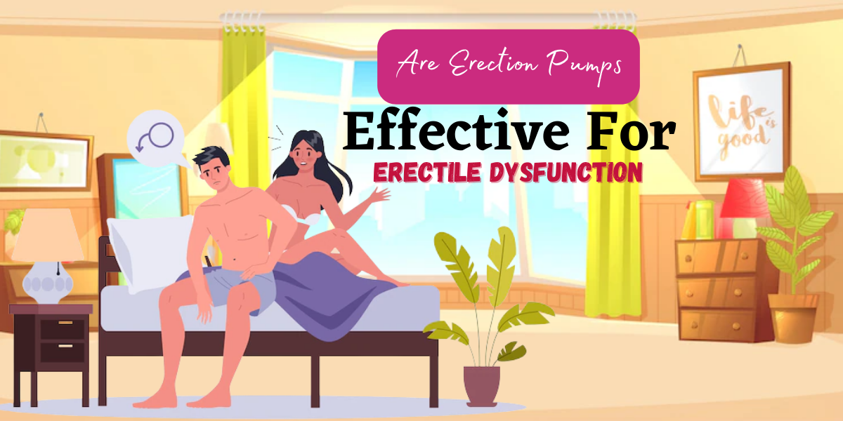 Exploring the Effectiveness of Erection Pumps/Rings for Erectile Dysfunction