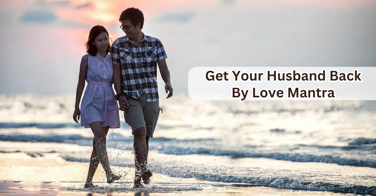 Get Your Husband Back By Love Mantra