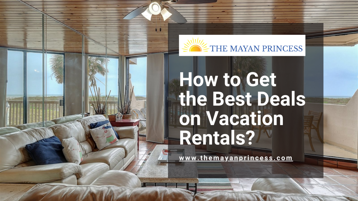 How to Get the Best Deals on Vacation Rentals?