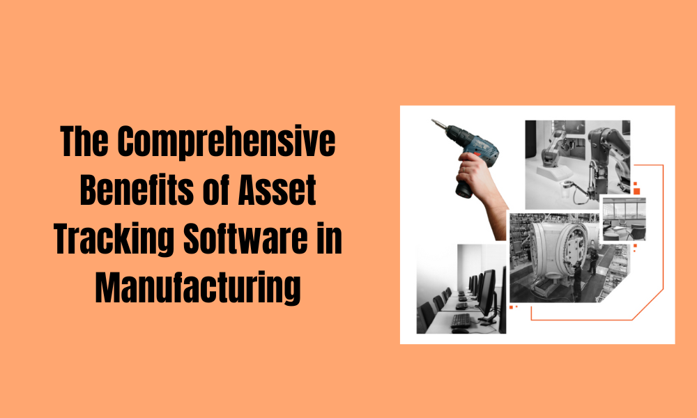 Thе Comprеhеnsivе Bеnеfits of Asset Tracking Software in Manufacturing