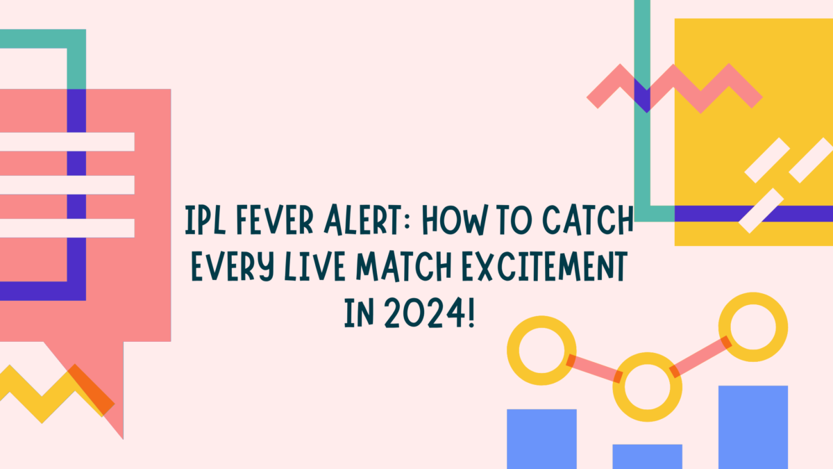 IPL Fever Alert: How to Catch Every IPL Live Match Excitement in 2024!