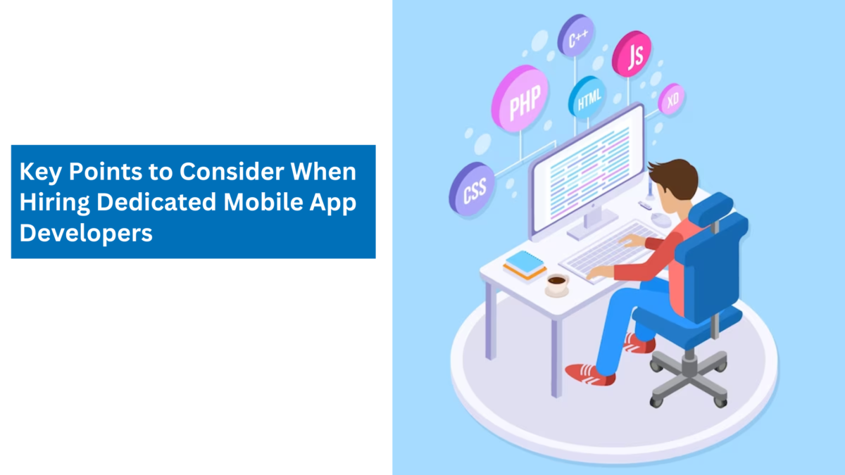 Key Points to Consider When Hiring Dedicated Mobile App Developers