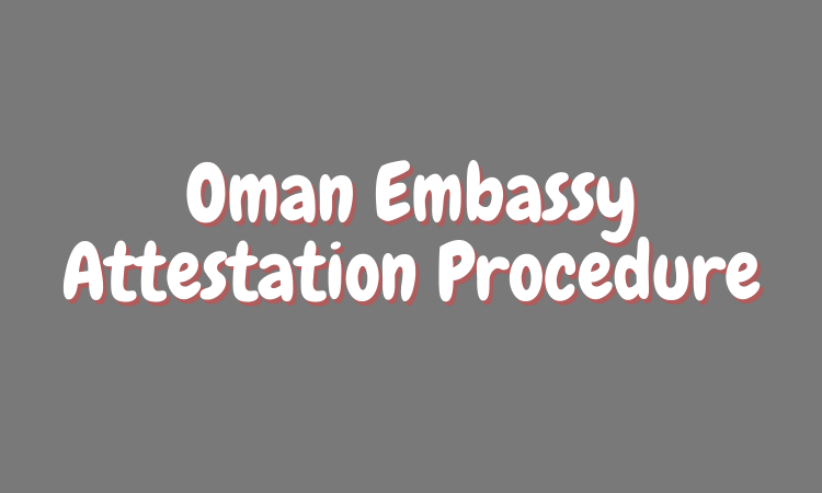 Oman Embassy Attestation Procedure