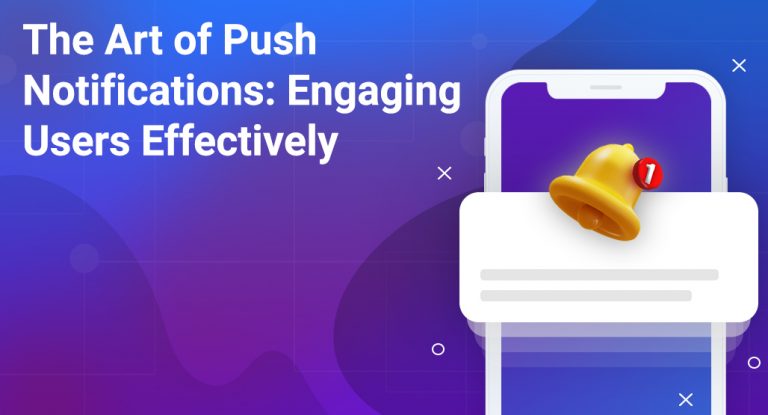The Art of Push Notifications: Engaging Users Effectively