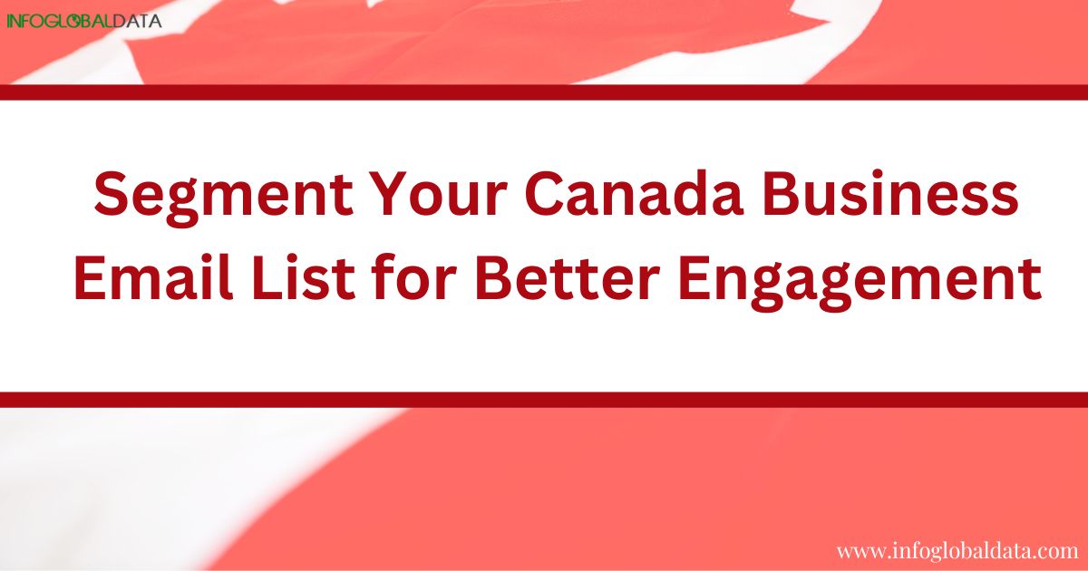 How to Segment Your Canada Business Email List for Better Engagement