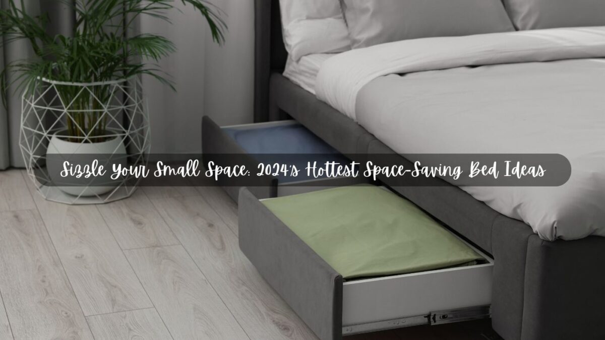Sizzle Your Small Space: 2024’s Hottest Space-Saving Bed Ideas