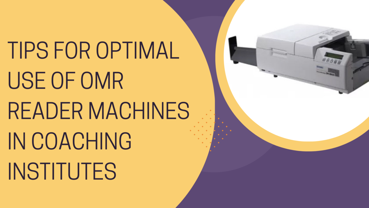 Tips For Optimal Use Of OMR Reader Machines In Coaching Institutes