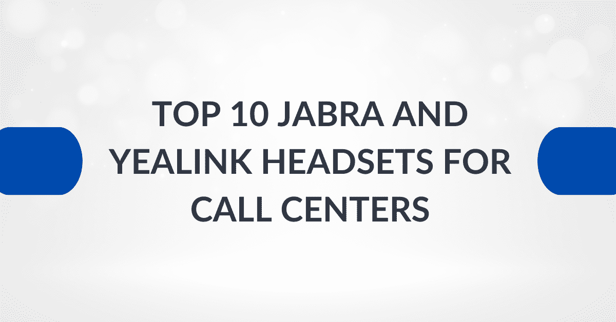 Top 10 Jabra and Yealink Headsets for Call Centers