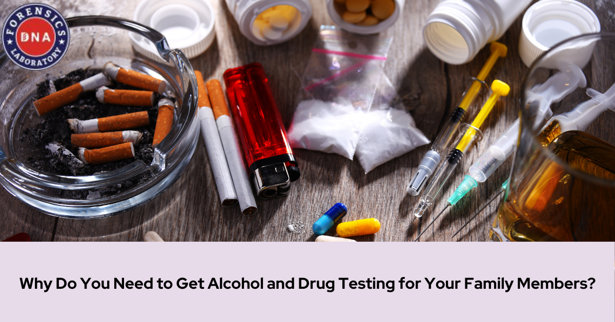 Why Do You Need to Get Alcohol and Drug Testing for Your Family Members?