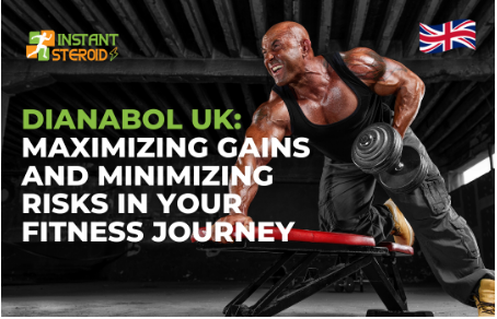 Dianabol UK: Maximizing Gains and Minimizing Risks in Your Fitness Journey