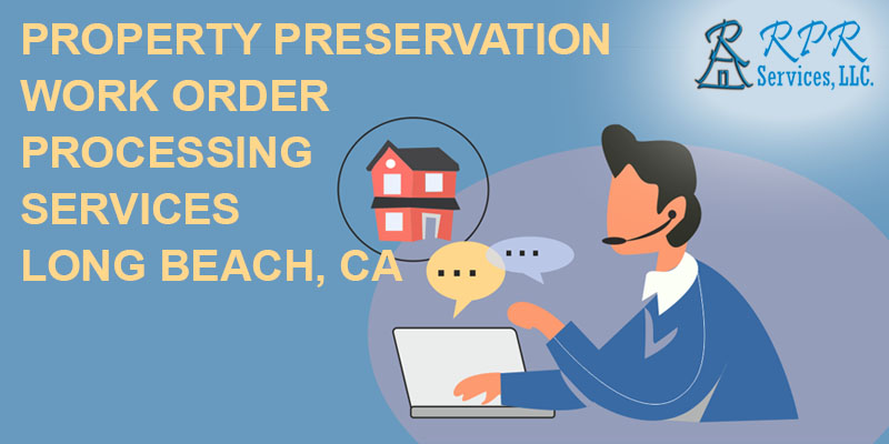 Property Preservation Work Order Processing Services in Long Beach, CA