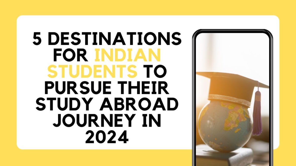 5 destinations for Indian students to pursue their Study Abroad Journey in 2024