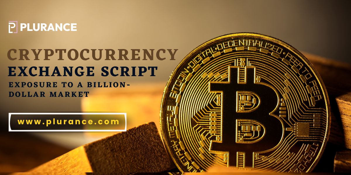 Cryptocurrency Exchange Script: Exposure to a Billion-Dollar Market