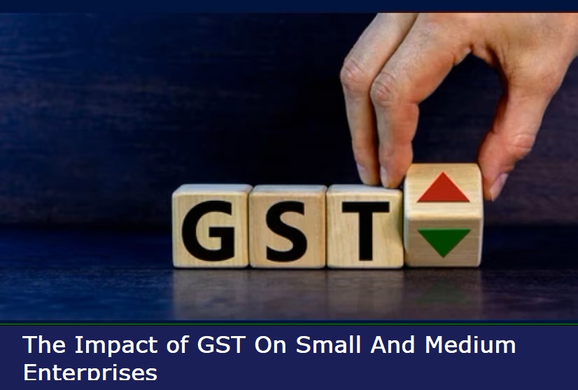 The Impact of GST On Small And Medium Enterprises