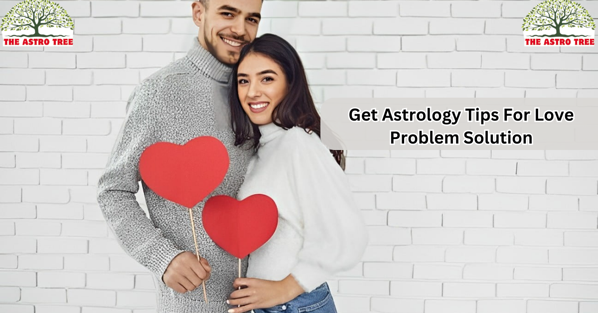 Get Astrology Tips For Love Problem Solution