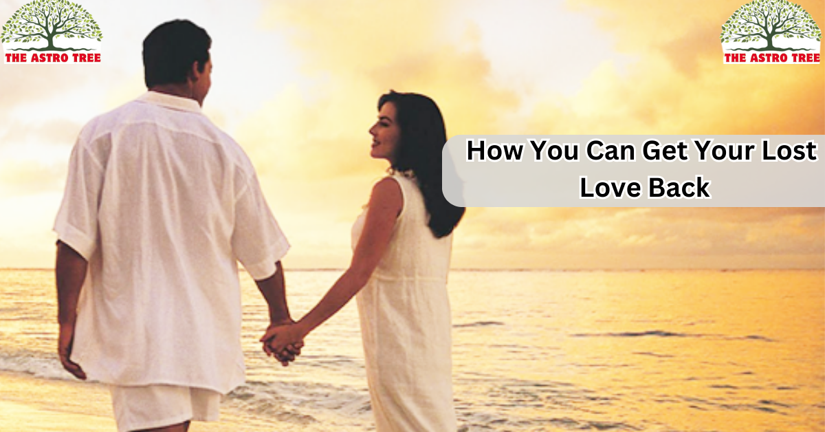 How You Can Get Your Lost Love Back