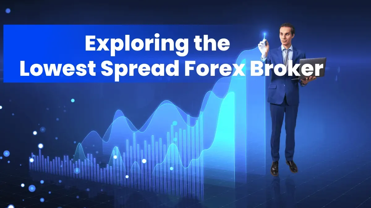Exploring the Lowest Spread Forex Broker: A Comparative Analysis