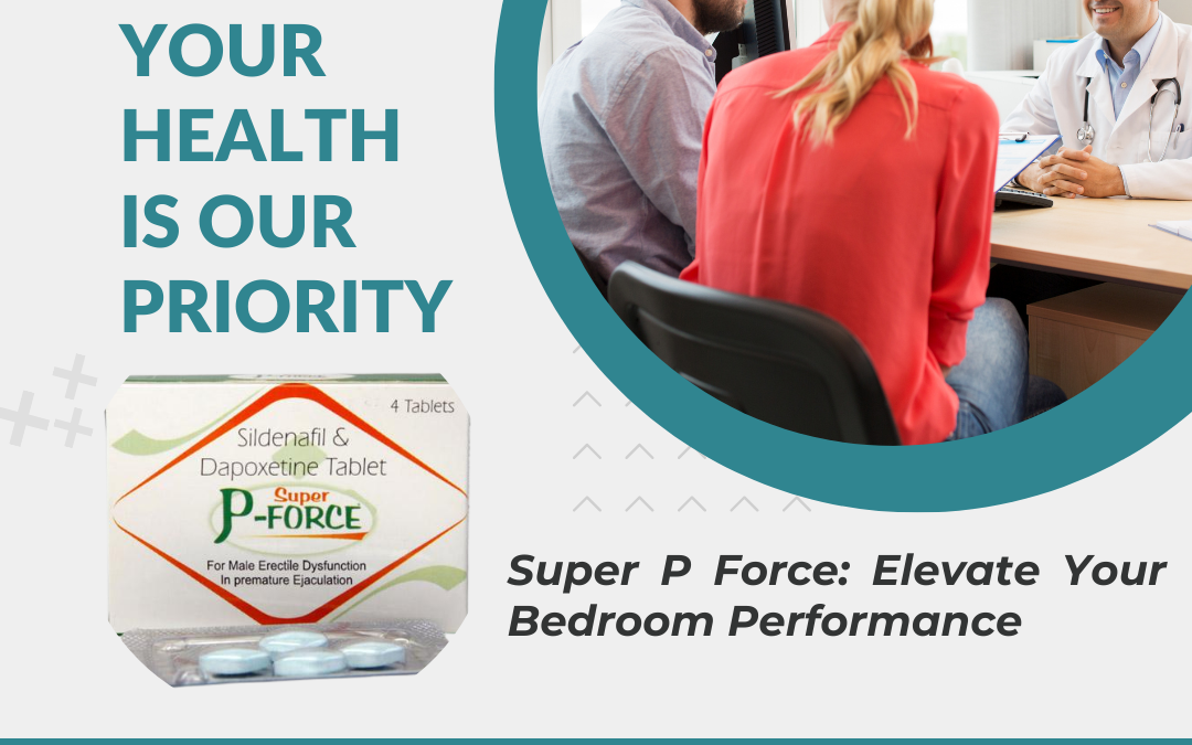 Erectile Dysfunction: Reclaim Your Performance with Super P Force