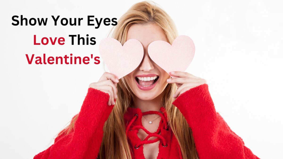6 Ways to Show Your Eyes Love This Valentine’s Day & Beyond