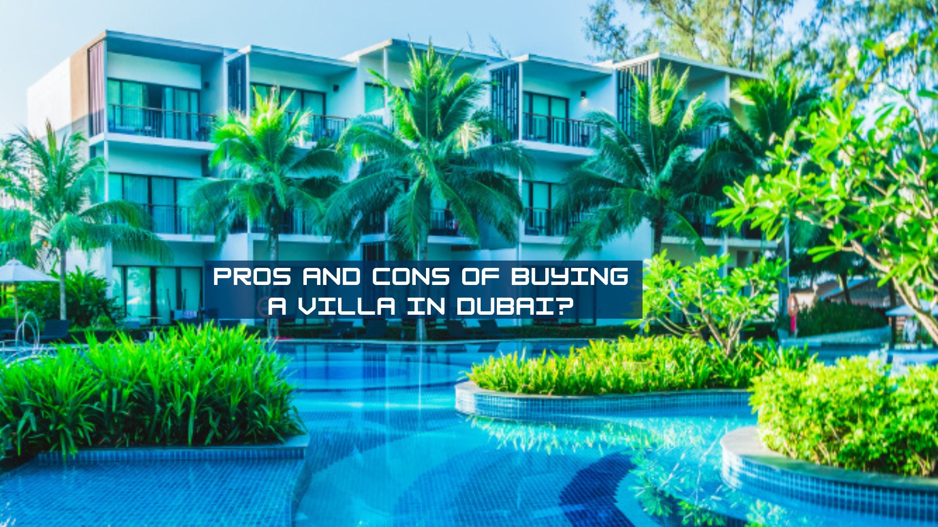 Dubai Villas: Dream Home or Investment Minefield? Weighing the Pros and Cons