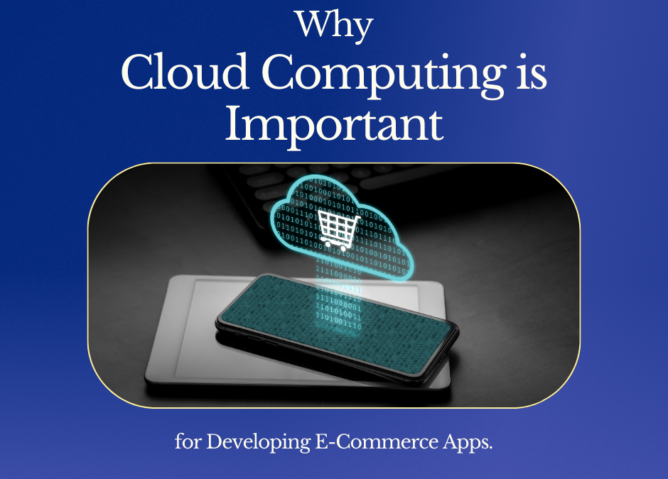 Why Cloud Computing is Important for E-Commerce App Development?