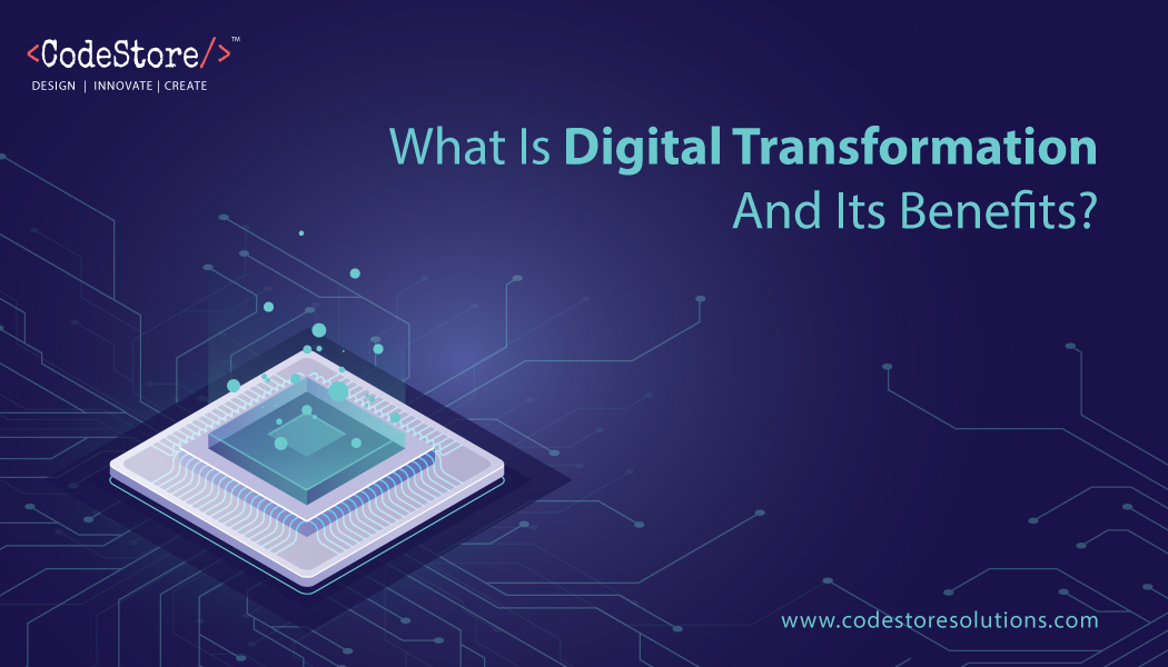 What Is Digital Transformation And What Are Its Benefits?