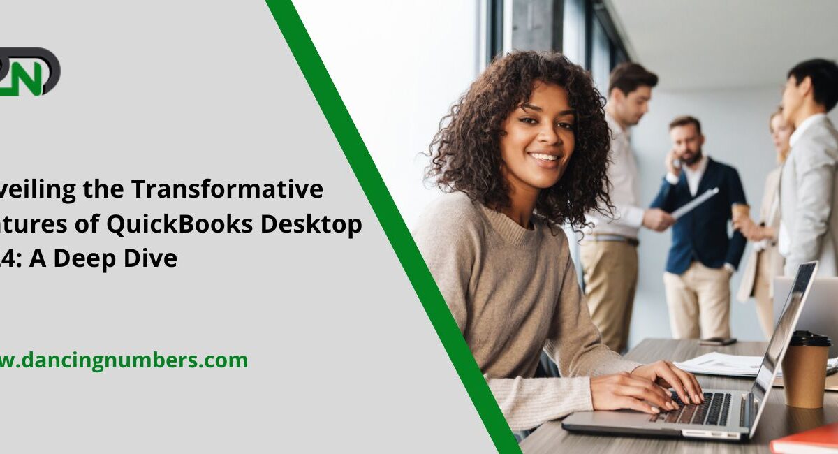 Unveiling the Transformative Features of QuickBooks Desktop 2024: A Deep Dive