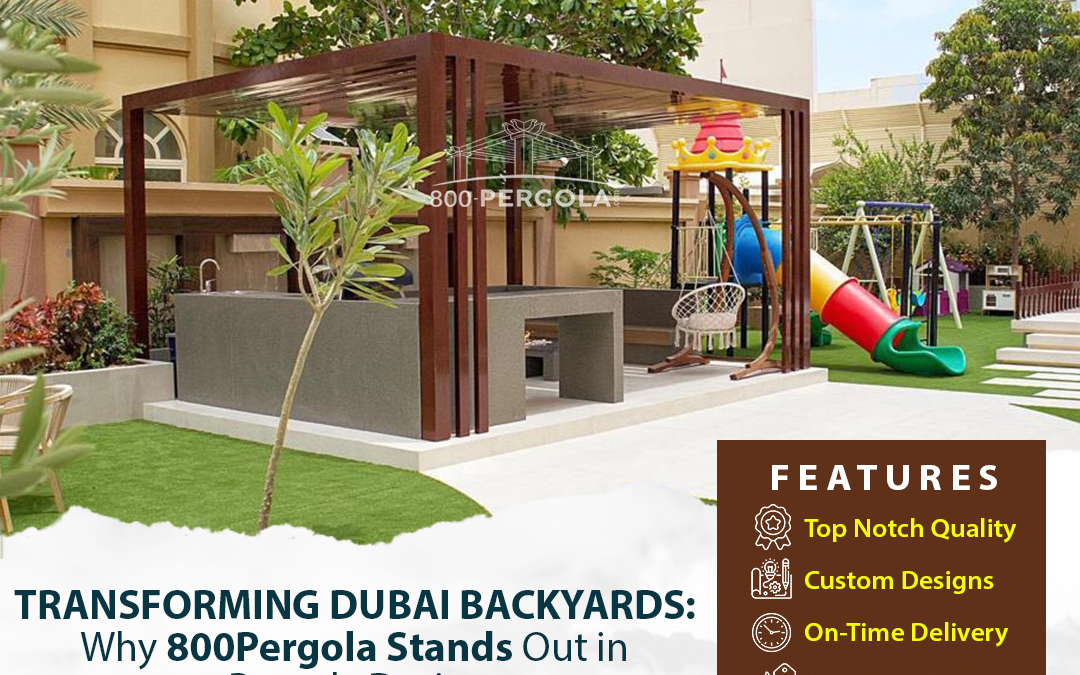 Transforming Dubai Backyards: Why 800Pergola Stands Out in Pergola Design?
