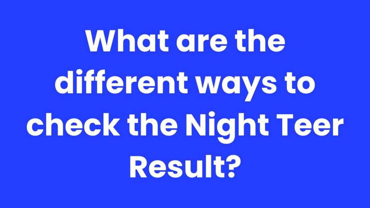 What are the different ways to check the Night Teer Result?