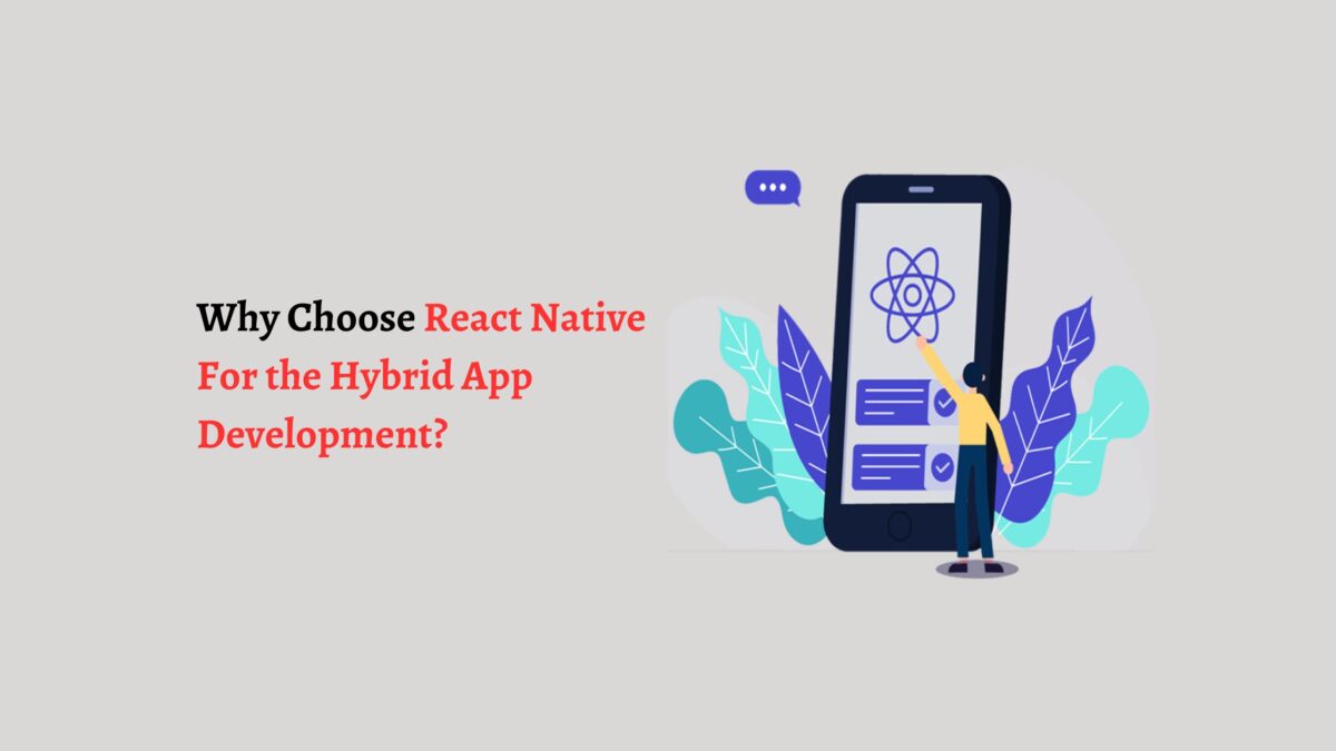 Why Choose React Native For the Hybrid App Development?
