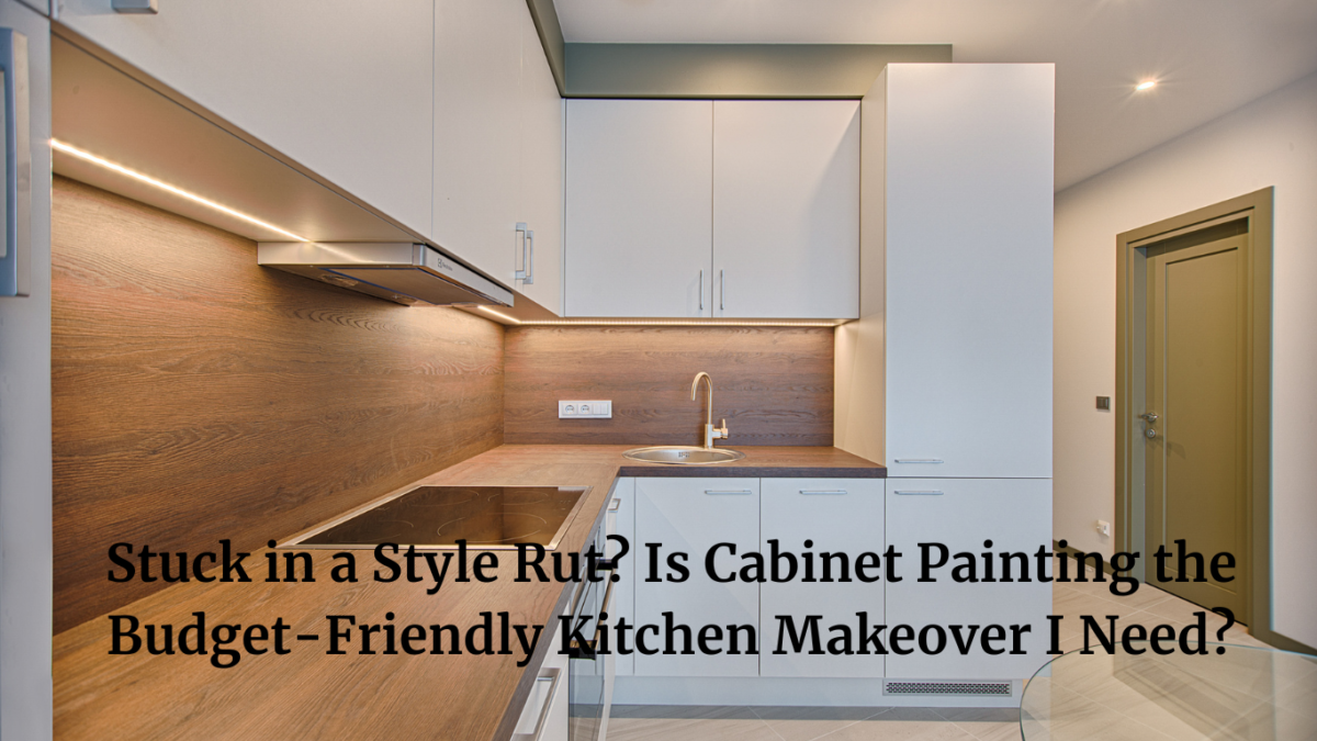 Stuck in a Style Rut? Is Cabinet Painting the Budget-Friendly Kitchen