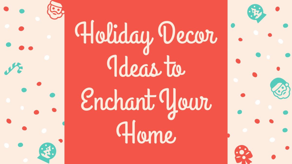 Holiday Decor Ideas to Enchant Your Home