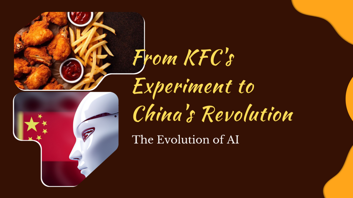 From KFC’s Experiment to China’s Revolution – The Evolution of AI