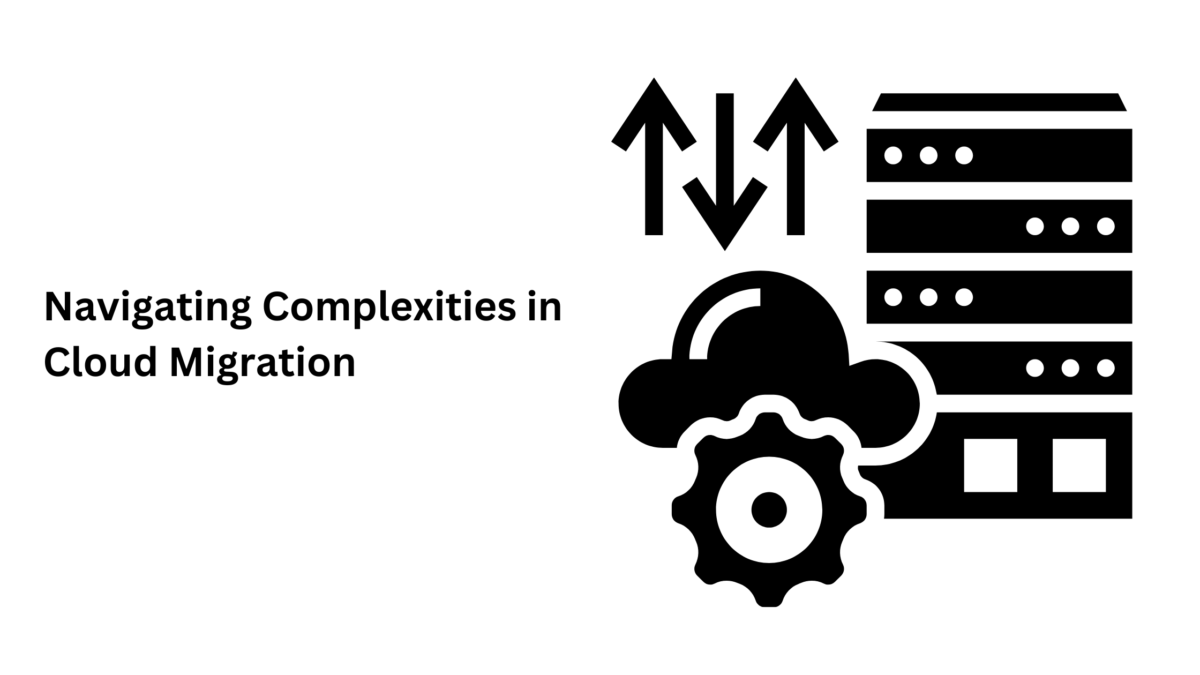 Navigating Complexities in Cloud Migration