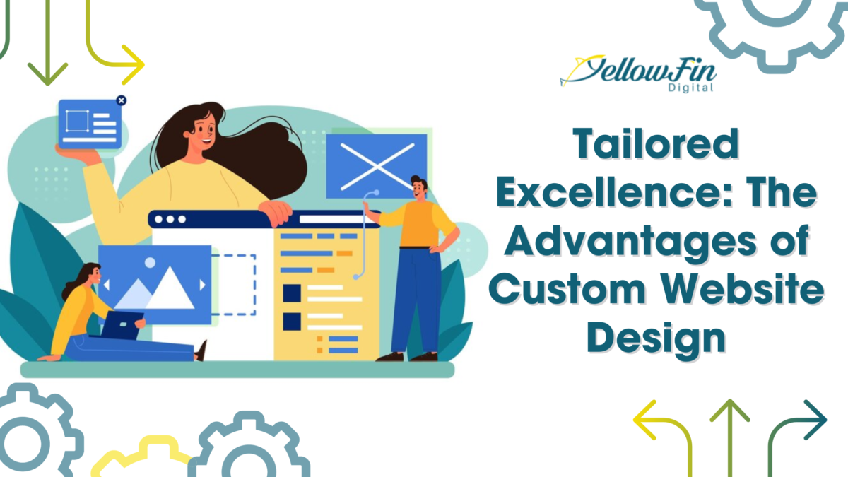 Tailored Excellence: The Advantages of Custom Website Design