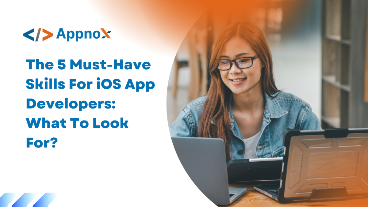 The 5 Must-Have Skills For iOS App Developers: What To Look For?