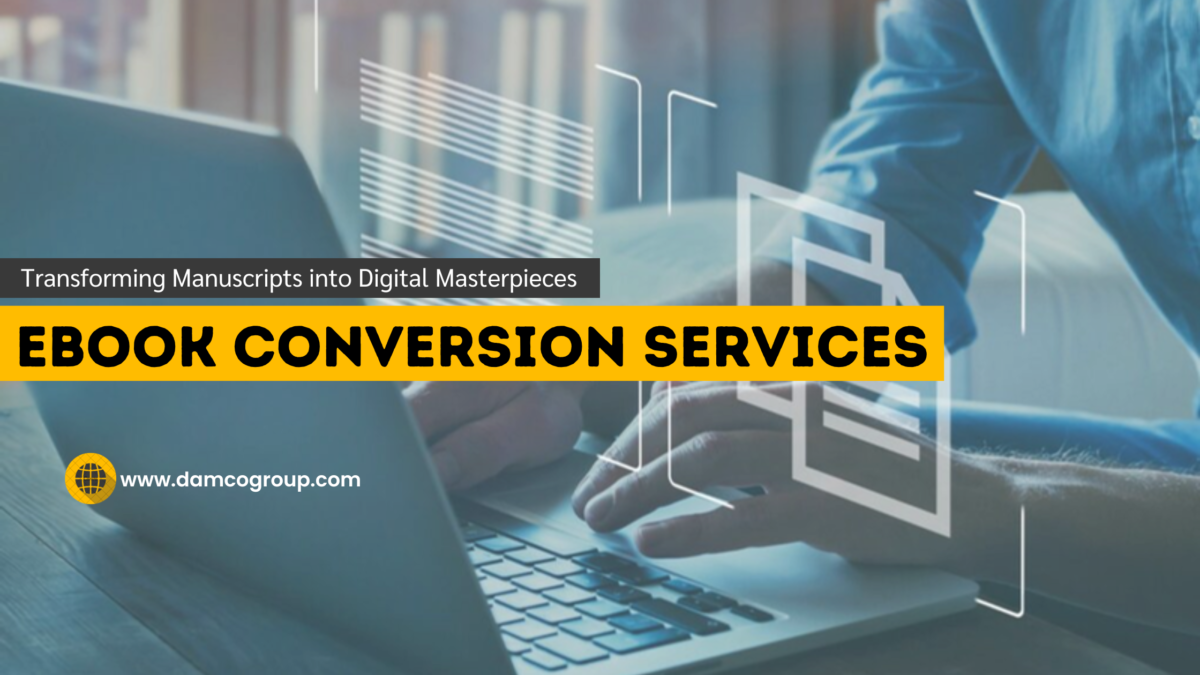 Converting Manuscripts to Digital Masterpieces: 101 on eBook Conversion Services