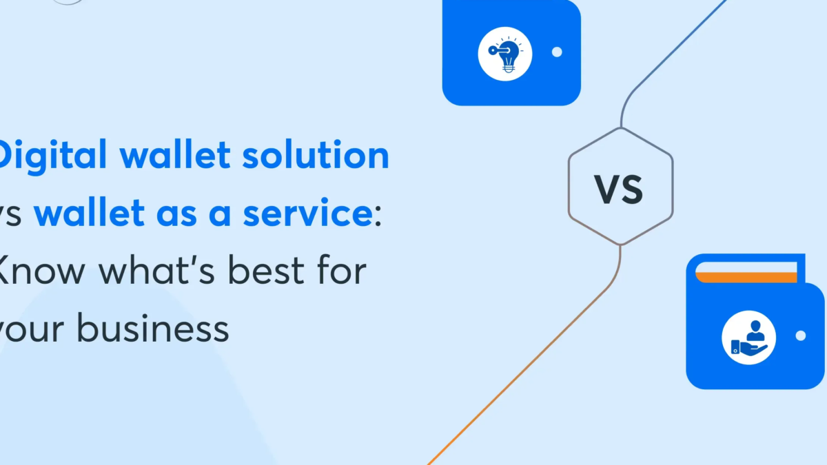 Choosing Between Digital Wallet Solutions and Wallet-as-a-Service for Your Business