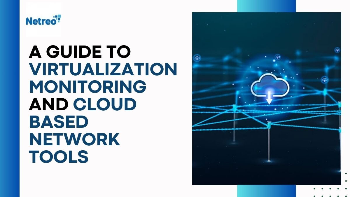 A Guide to Virtualization Monitoring and Cloud Based Network Tools
