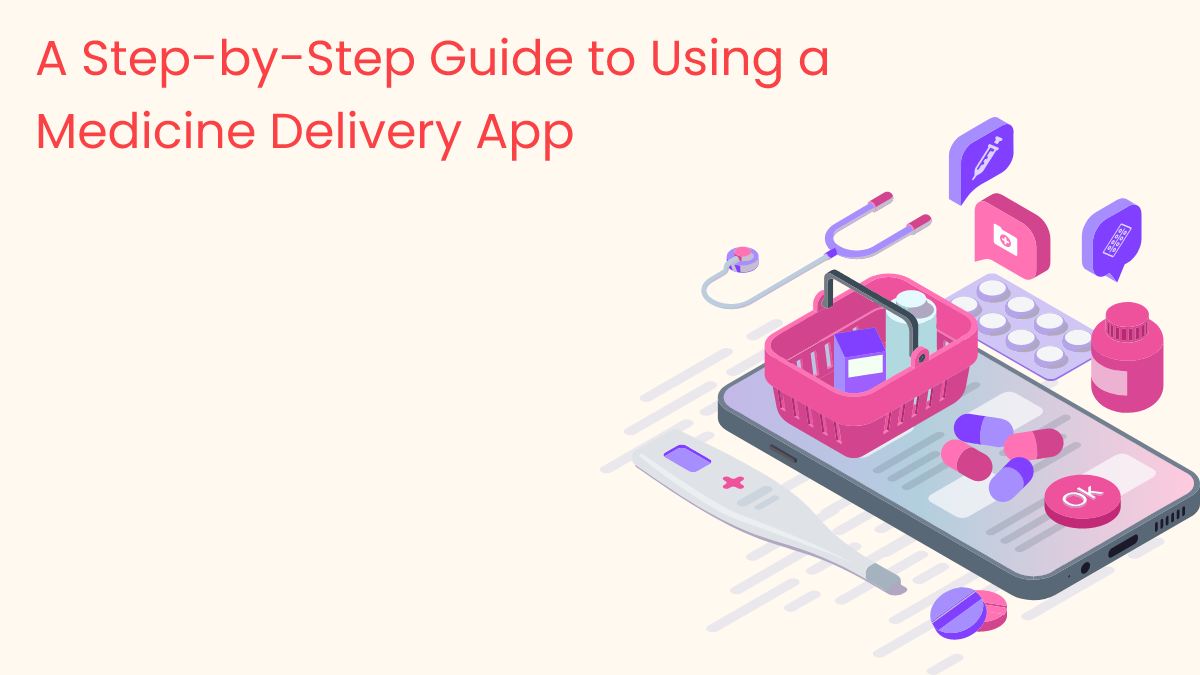 A Step-by-Step Guide to Using a Medicine Delivery App