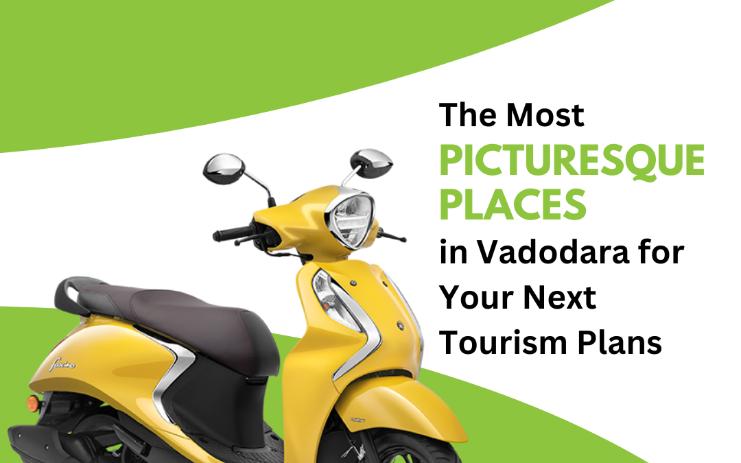 The Most Picturesque Places in Vadodara for Your Next Tourism Plans