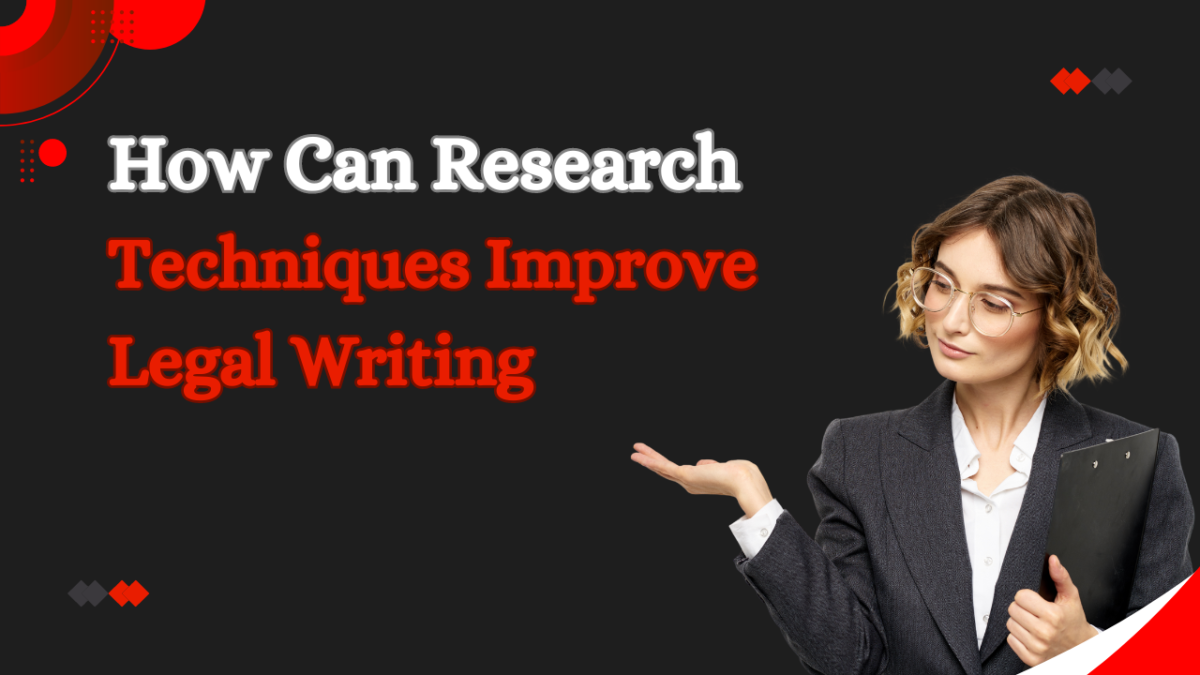 How Can Research Techniques Improve Legal Writing?